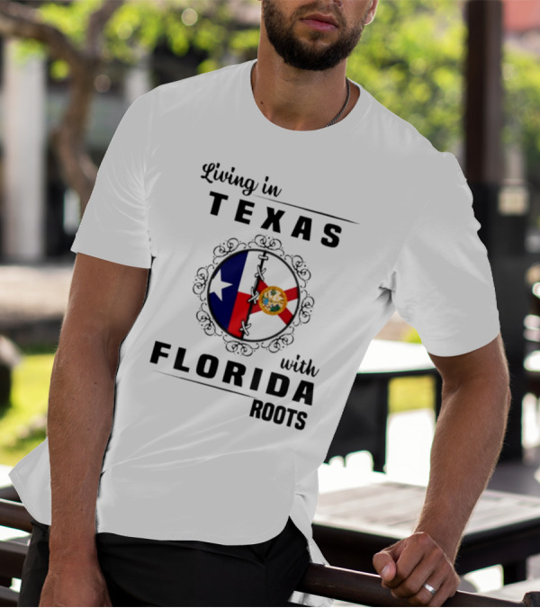 Living In Texas With Florida Roots Texas Flag And Florida Emblem With Decorative Border T-Shirt