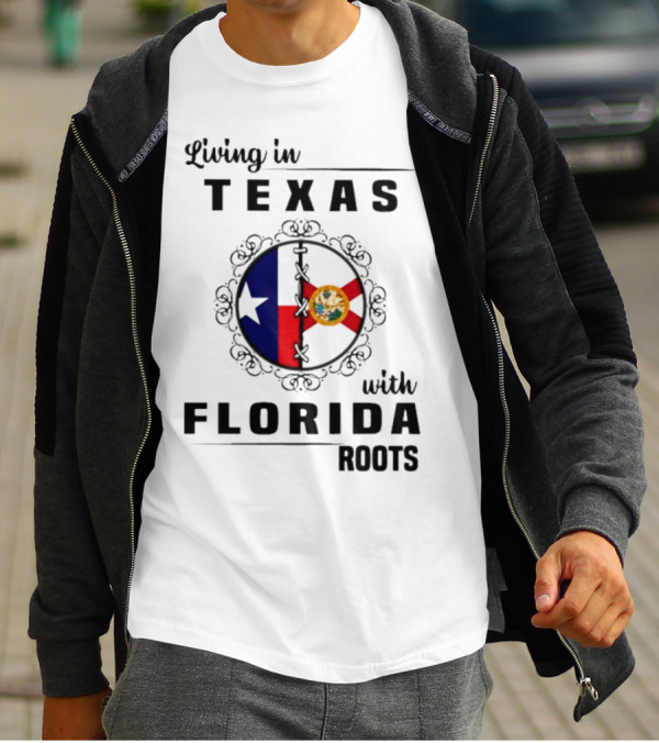 Living In Texas With Florida Roots Texas Flag And Florida Emblem With Decorative Border T-Shirt