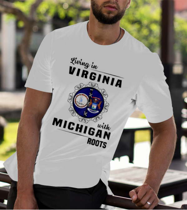 Living In Virginia With Michigan Roots State Seals Emblem T-Shirt