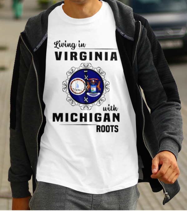 Living In Virginia With Michigan Roots State Seals Emblem T-Shirt