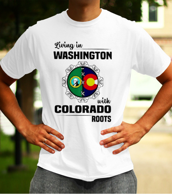 Living In Washington State With Colorado Flag Roots And Vivid Emblems T-Shirt
