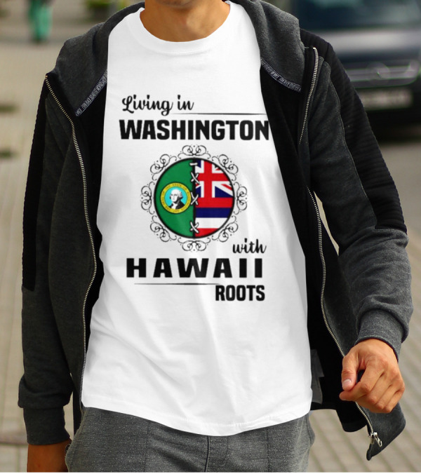 Living In Washington With Hawaii Roots State Seal And Hawaiian Flag Fusion T-Shirt