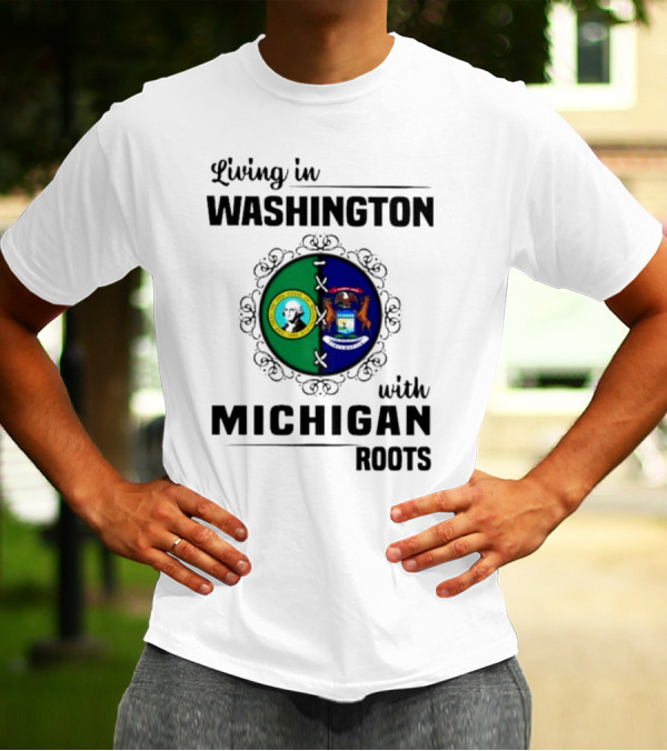 Living In Washington With Michigan Roots Dual State Flags Connection T-Shirt