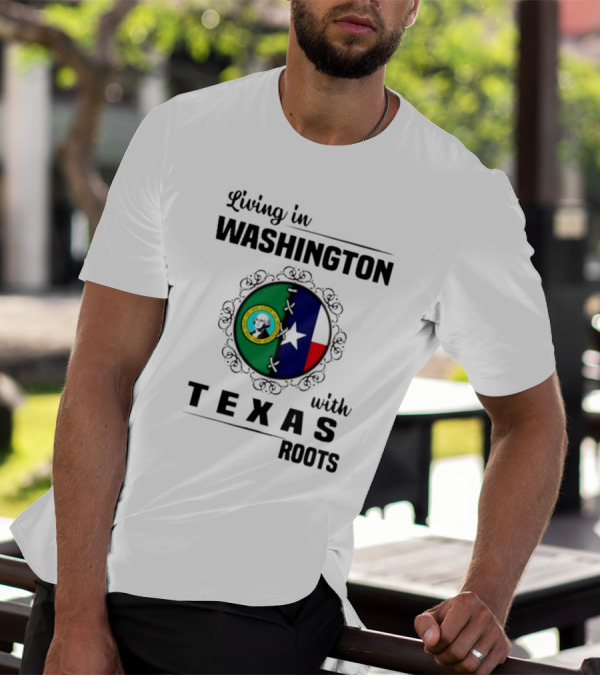 Living In Washington With Texas Roots Seal And Flag T-Shirt