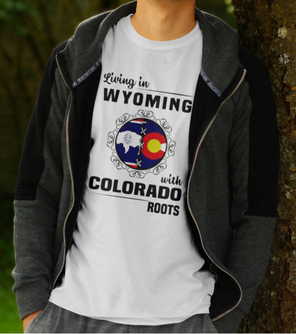 Living In Wyoming With Colorado Roots And State Flag Fusion T-Shirt