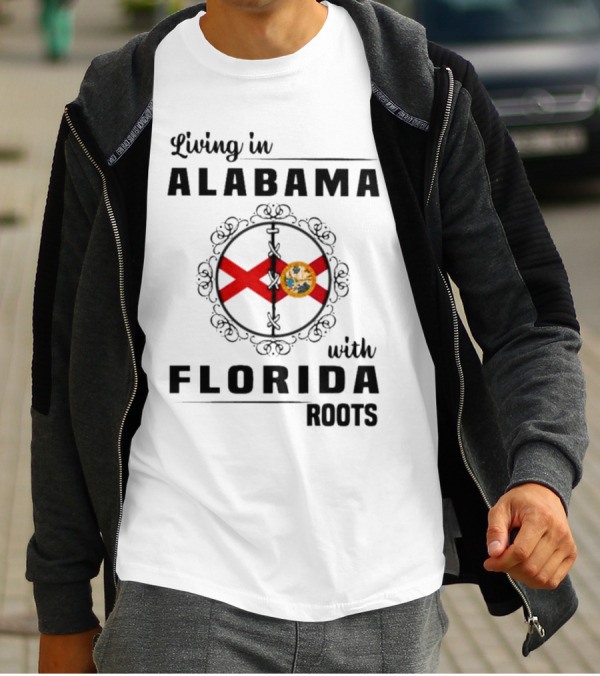 Living In Alabama With Florida Roots Alabama And Florida State Flags T-Shirt