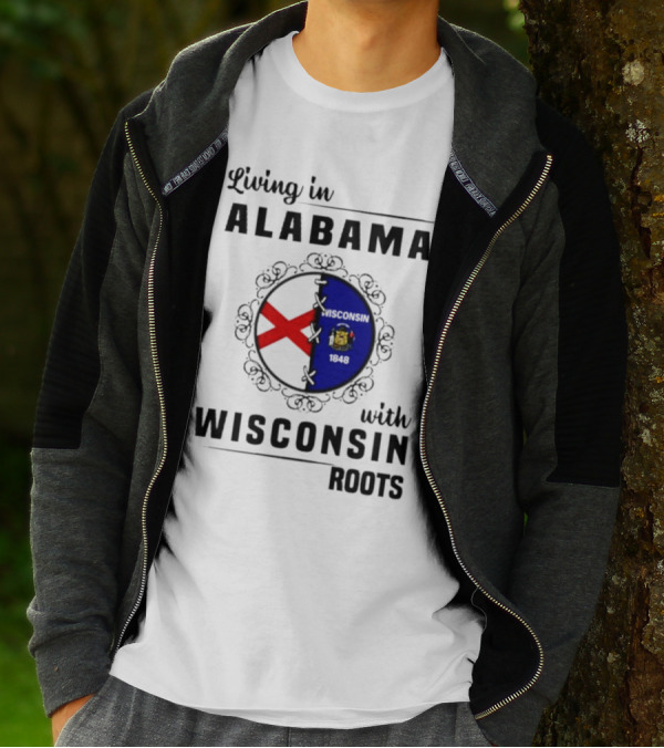 Living In Alabama With Deep Wisconsin Roots With State Flags T-Shirt
