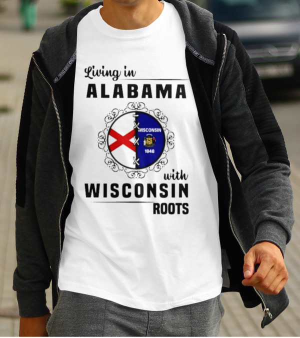Living In Alabama With Deep Wisconsin Roots With State Flags T-Shirt