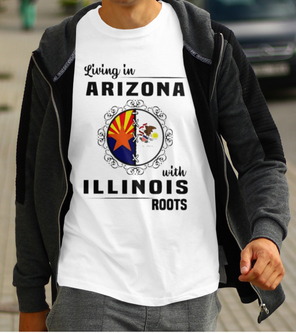 Living In Arizona Embracing Illinois Roots With Flags And Symbols T-Shirt