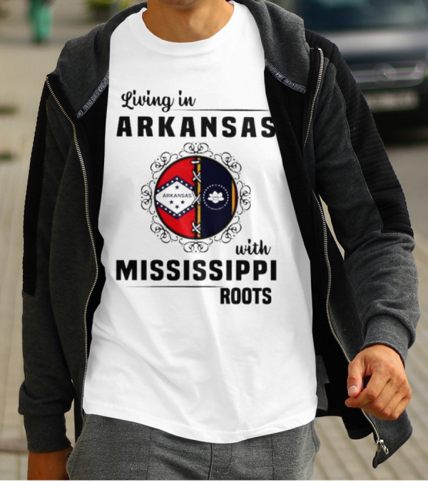 Living In Arkansas Arkansas Mississippi With Mississippi Roots T-Shirt