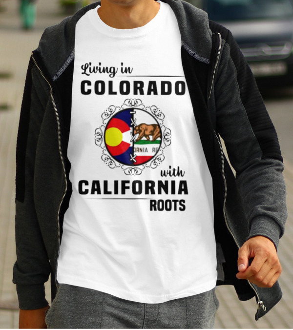 Living In Colorado With California Roots Colorado Flag Bear California Republic T-Shirt