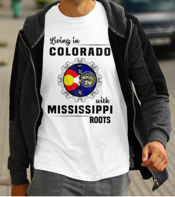 Living In Colorado With Mississippi Roots Colorado Flag And Mississippi State Seal T-Shirt