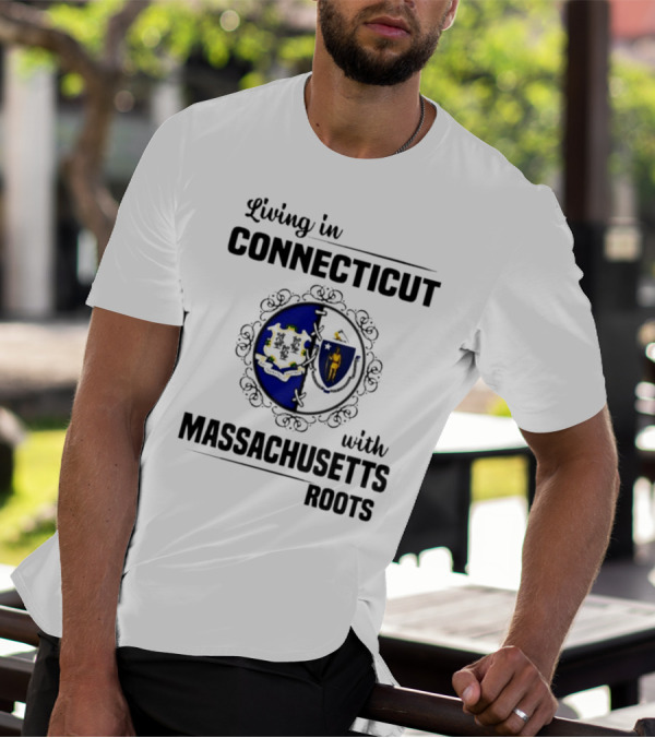 Living In Connecticut With Massachusetts Roots Featuring State Seals T-Shirt
