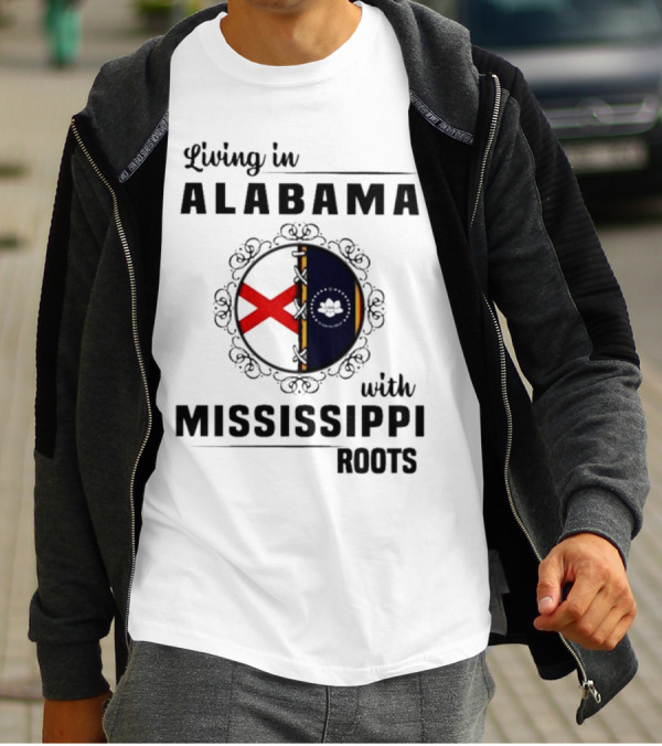 Living In Alabama With Mississippi Roots T-Shirt