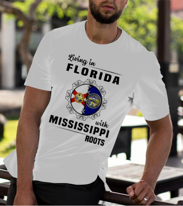 Living In Florida With Mississippi Roots United Flags T-Shirt