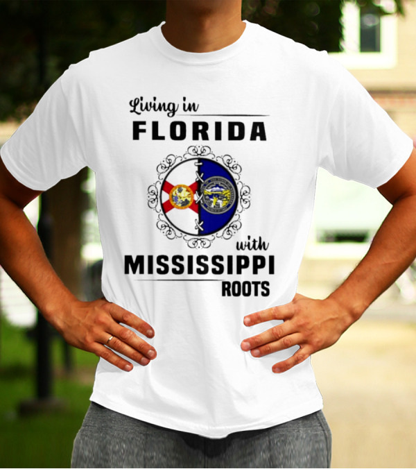Living In Florida With Mississippi Roots United Flags T-Shirt
