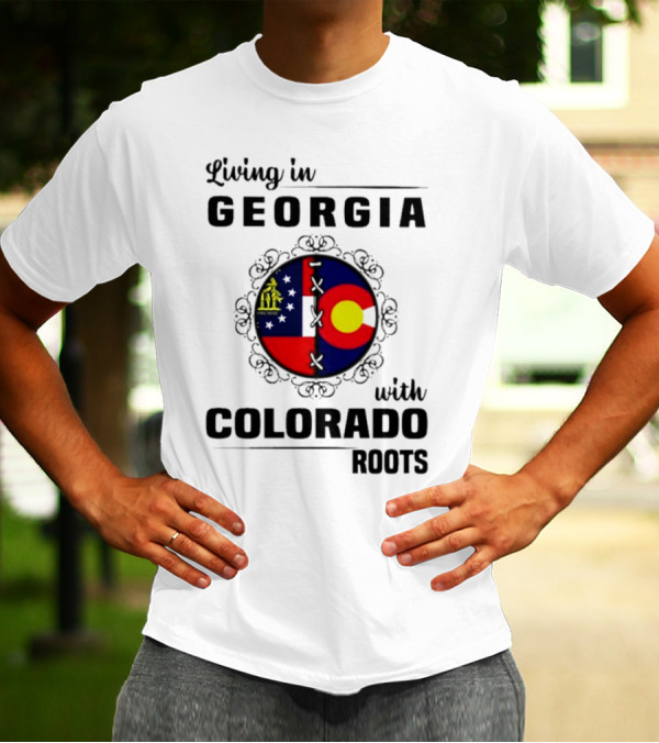 Living In Georgia With Colorado Roots Flag Fusion T-Shirt
