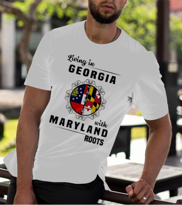 Living In Georgia Embracing Maryland Heritage With United State Themes T-Shirt