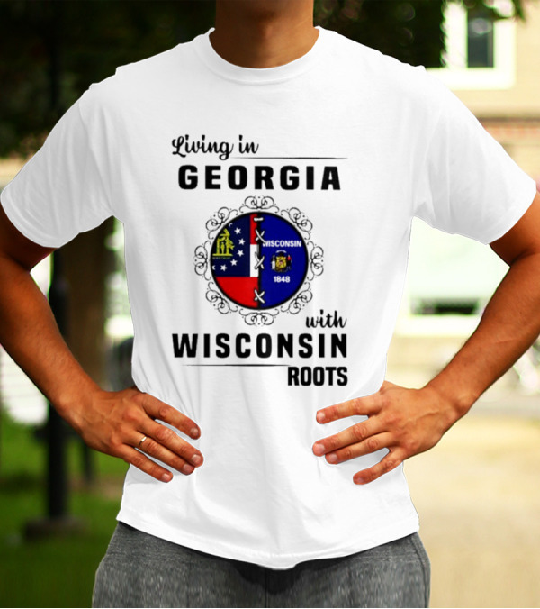 Living In Georgia With Wisconsin Roots Flag States Circle Emblem T-Shirt