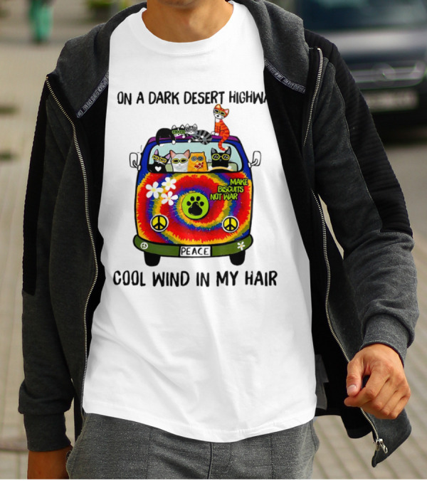 On A Dark Desert Highway Cats Make Biscuits Not War Cool Wind In My Hair Peace Car T-Shirt