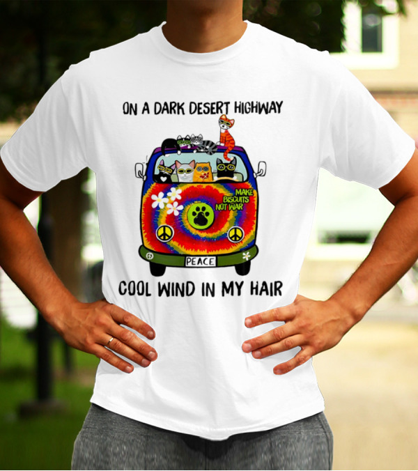 On A Dark Desert Highway Cats Make Biscuits Not War Cool Wind In My Hair Peace Car T-Shirt