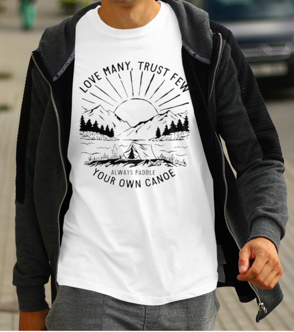 Love Many Trust Few Always Paddle Your Own Canoe Camping Sunrise Mountains T-Shirt
