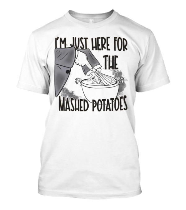 I'm Just Here For The Mashed Potatoes Masked Knife Humor T-Shirt