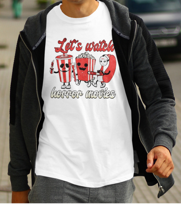 Let's Watch Horror Movies With Popcorn And Drinks T-Shirt
