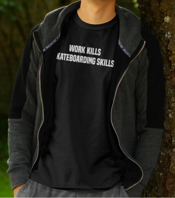 Work Kills Skateboarding Skills T-Shirt
