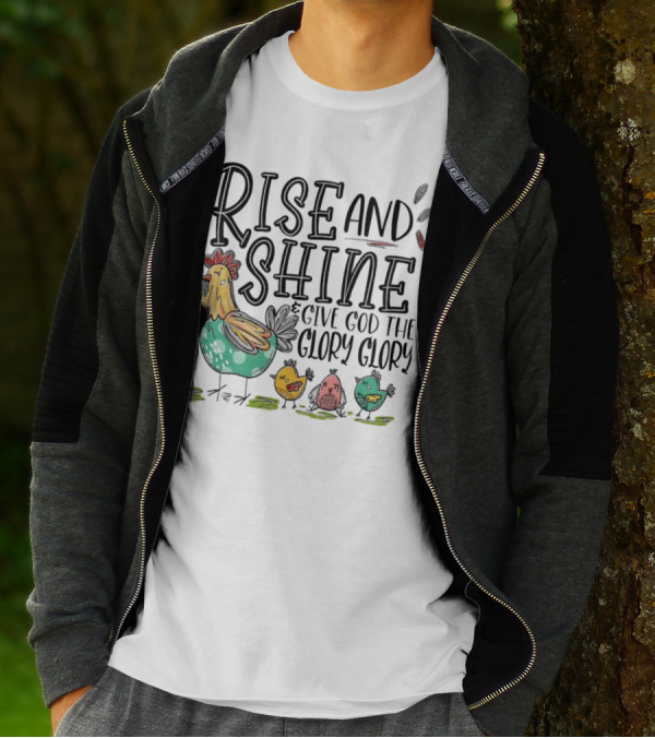 Rise And Shine Give God The Glory Glory Chicken And Chicks T-Shirt
