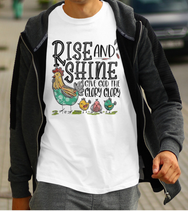 Rise And Shine Give God The Glory Glory Chicken And Chicks T-Shirt