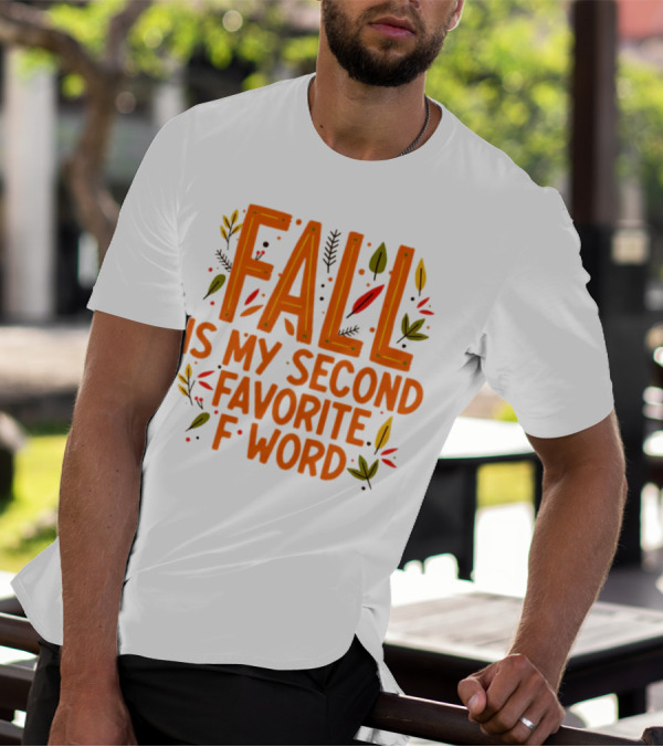 Fall Is My Second Favorite F Word Season Leaves T-Shirt