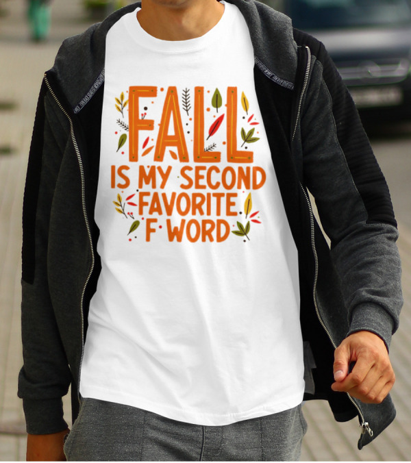 Fall Is My Second Favorite F Word Season Leaves T-Shirt