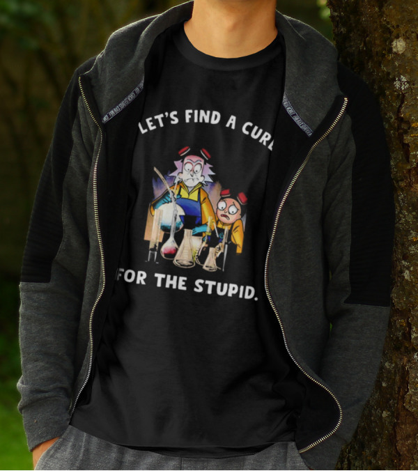 Let's Find A Cure For The Stupid Rick And Morty Beakers Mad Scientist T-Shirt