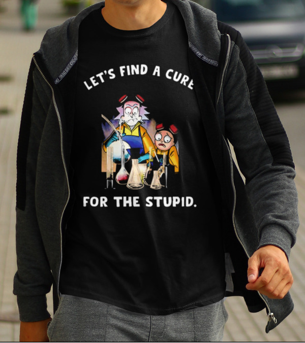 Let's Find A Cure For The Stupid Rick And Morty Beakers Mad Scientist T-Shirt