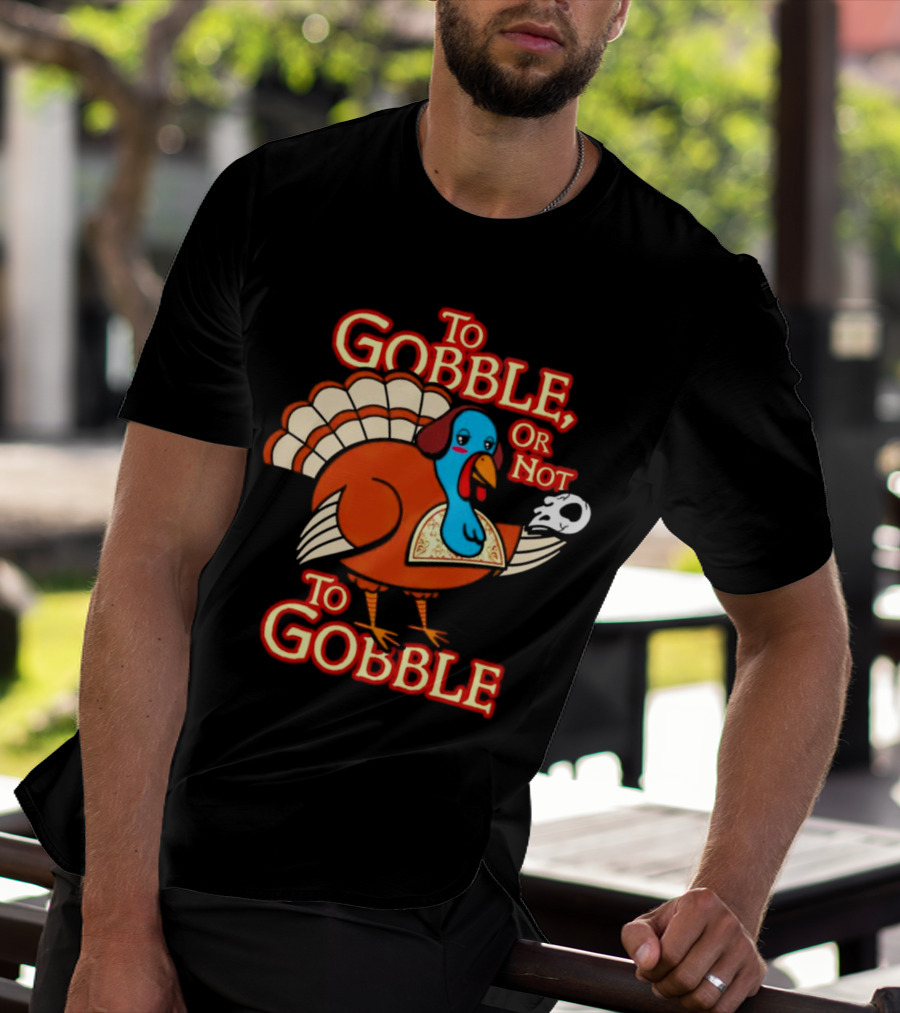 To Gobble Or Not To Gobble Turkey With Shakespearean Skull T-Shirt