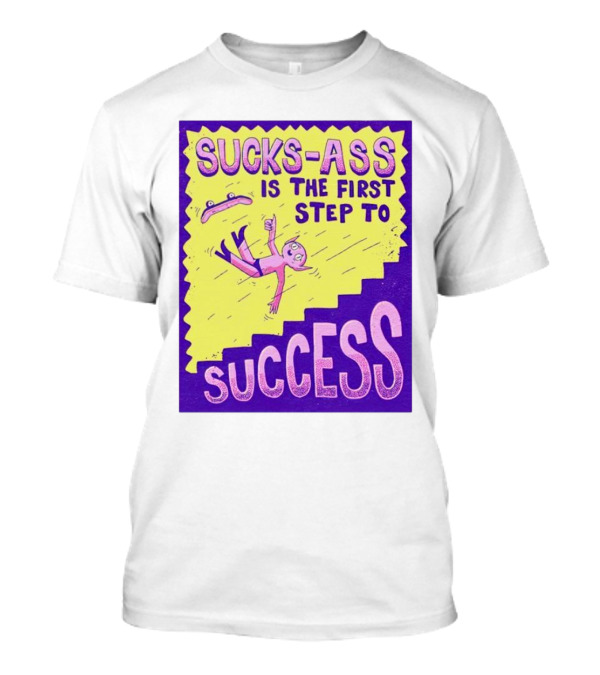 Sucks-Ass Is The First Step To Success Skateboard Stairs Fall T-Shirt