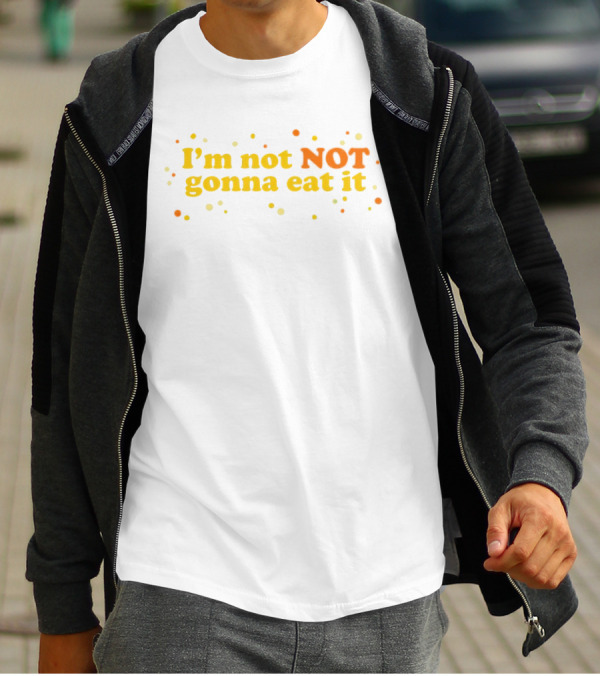 I’m Not NOT Gonna Eat It Candy Confetti T-Shirt