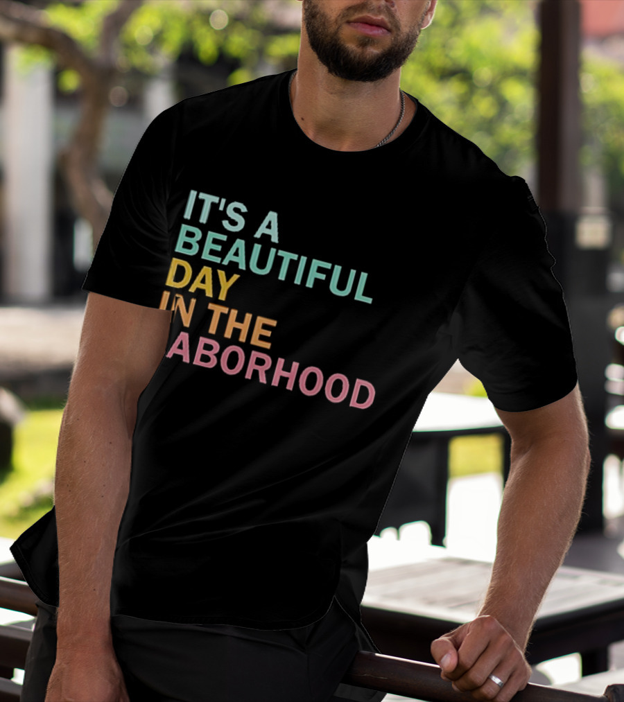IT'S A BEAUTIFUL DAY IN THE LABORHOOD T-Shirt
