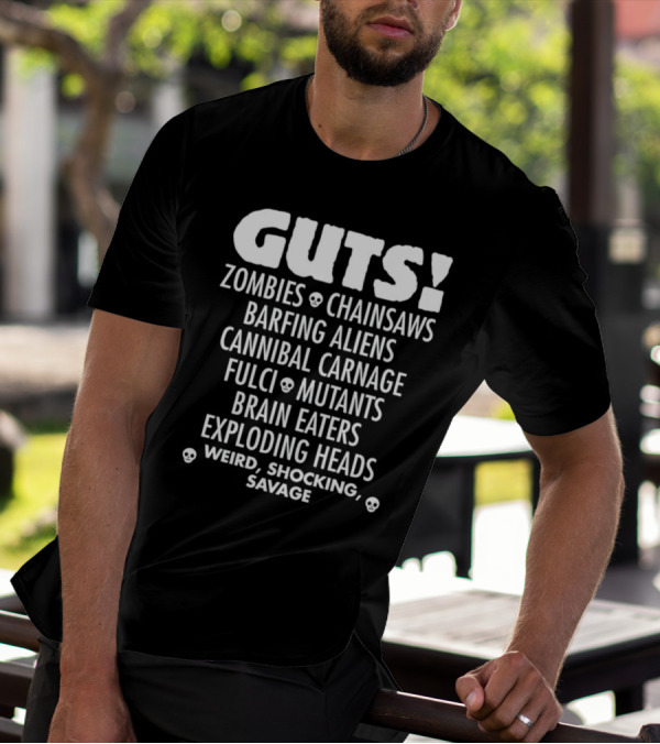 Guts Zombies Chainsaws Barfing Aliens Cannibal Carnage Fulci Mutants Brain Eaters Exploding Heads Weird Shocking Savage T-Shirt