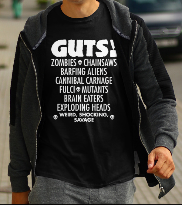 Guts Zombies Chainsaws Barfing Aliens Cannibal Carnage Fulci Mutants Brain Eaters Exploding Heads Weird Shocking Savage T-Shirt