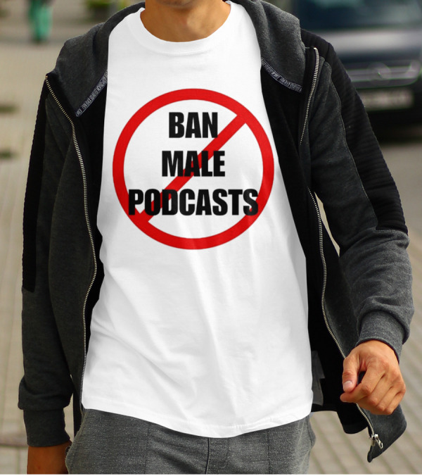 Ban Male Podcasts Red Circle Slash T-Shirt
