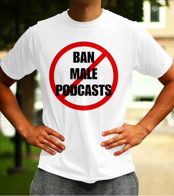 Ban Male Podcasts Red Circle Slash T-Shirt