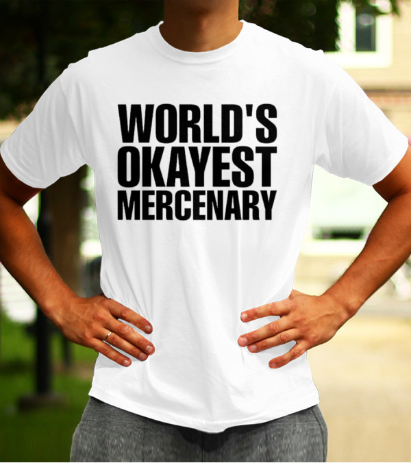 World's Okayest Mercenary T-Shirt