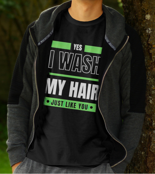 Yes I Wash My Hair Just Like You T-Shirt