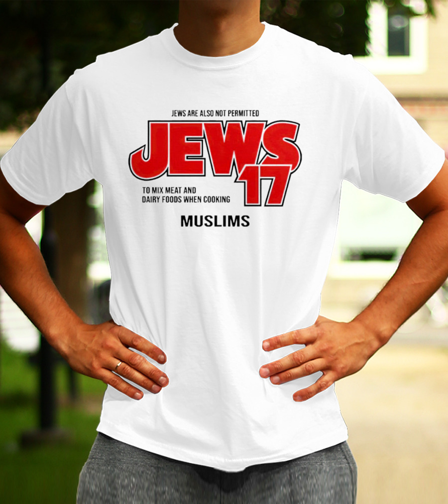 Jews Are Also Not Permitted Jews 17 To Mix Meat And Dairy Foods When Cooking Muslims T-Shirt