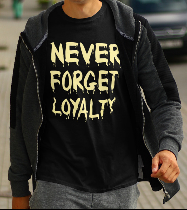 Never Forget Loyalty Bold Dripping Text T-Shirt