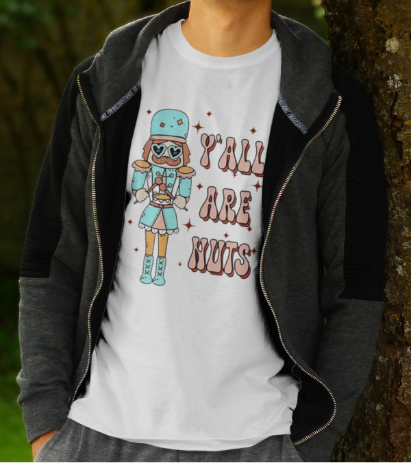 Y’all Are Nuts Christmas Nutcracker T-Shirt