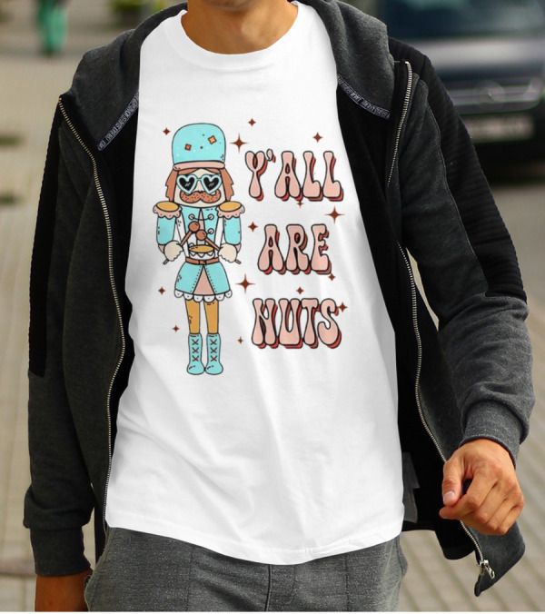 Y’all Are Nuts Christmas Nutcracker T-Shirt