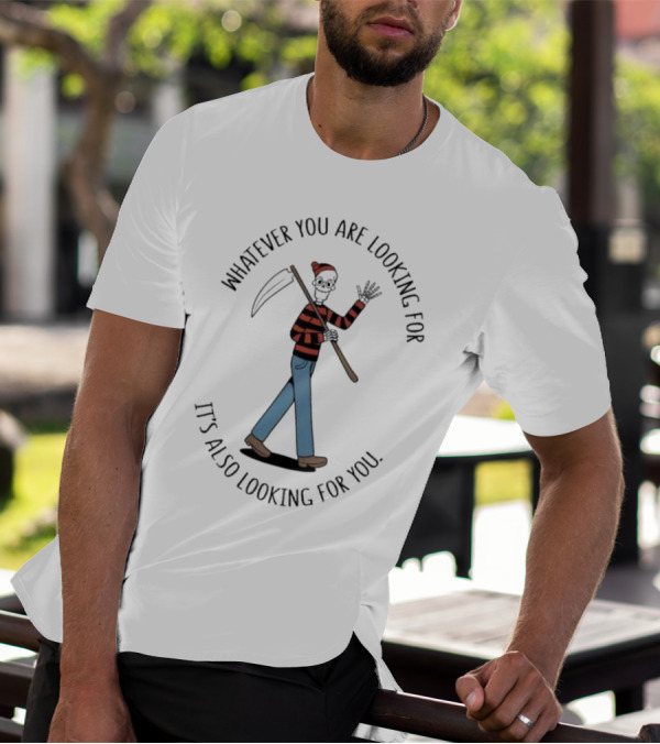 Whatever You Are Looking For It's Also Looking For You Skeleton Grim Reaper In Striped Shirt And Jeans T-Shirt